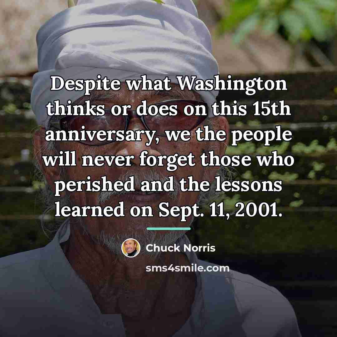 “Despite what Washington thinks or does on this 15th anniversary,…” quote by Chuck Norris