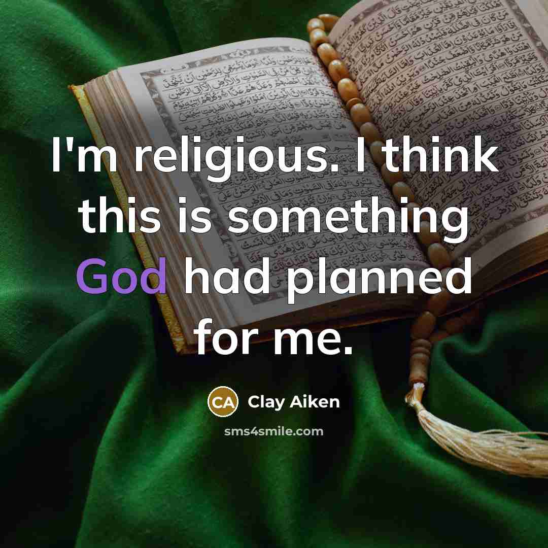 “I'm religious. I think this is something God had planned…” quote by Clay Aiken