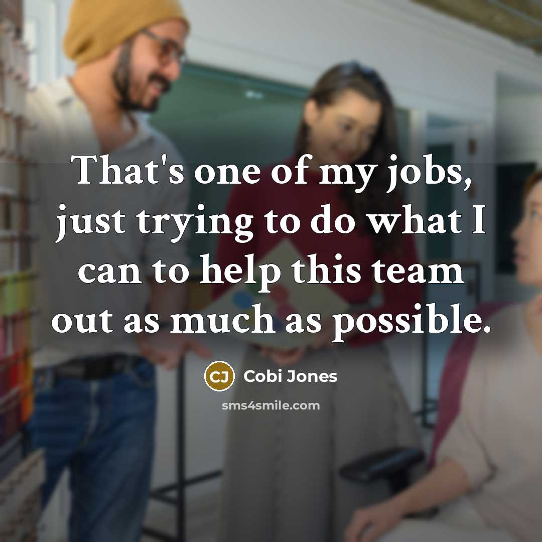 “That's one of my jobs, just trying to do what I can to help this team out as much as possible.” quote by Cobi Jones