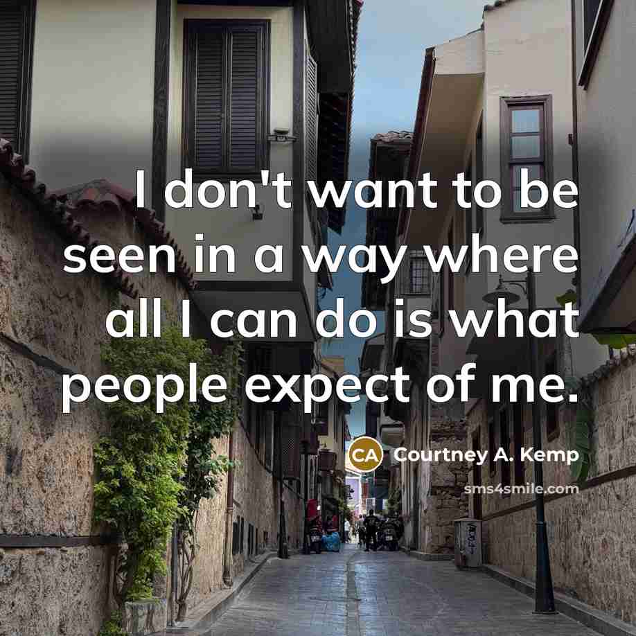 “I don't want to be seen in a way where…” quote by Courtney A. Kemp