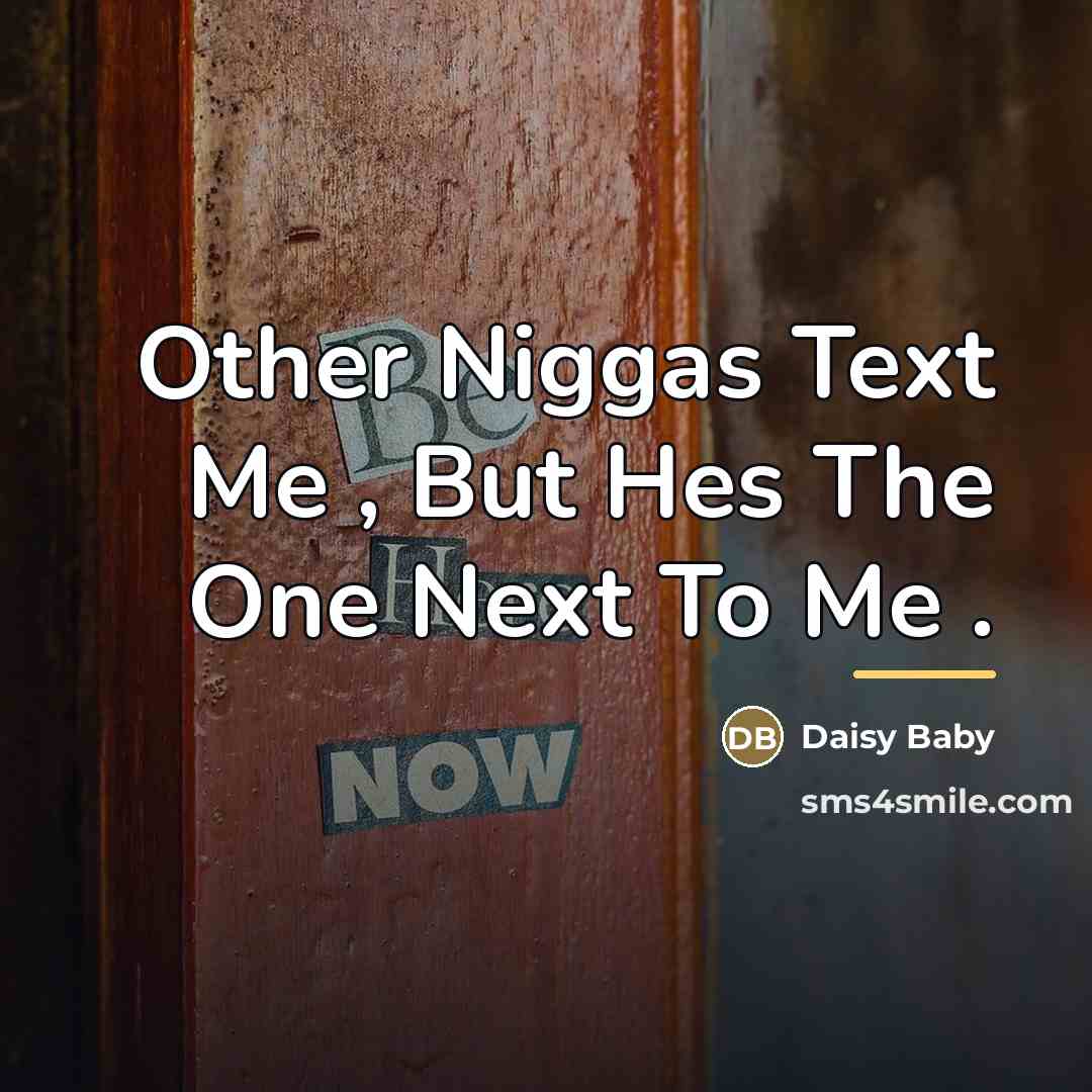 “Other Niggas Text Me , But Hes The One Next…” quote by Daisy Baby