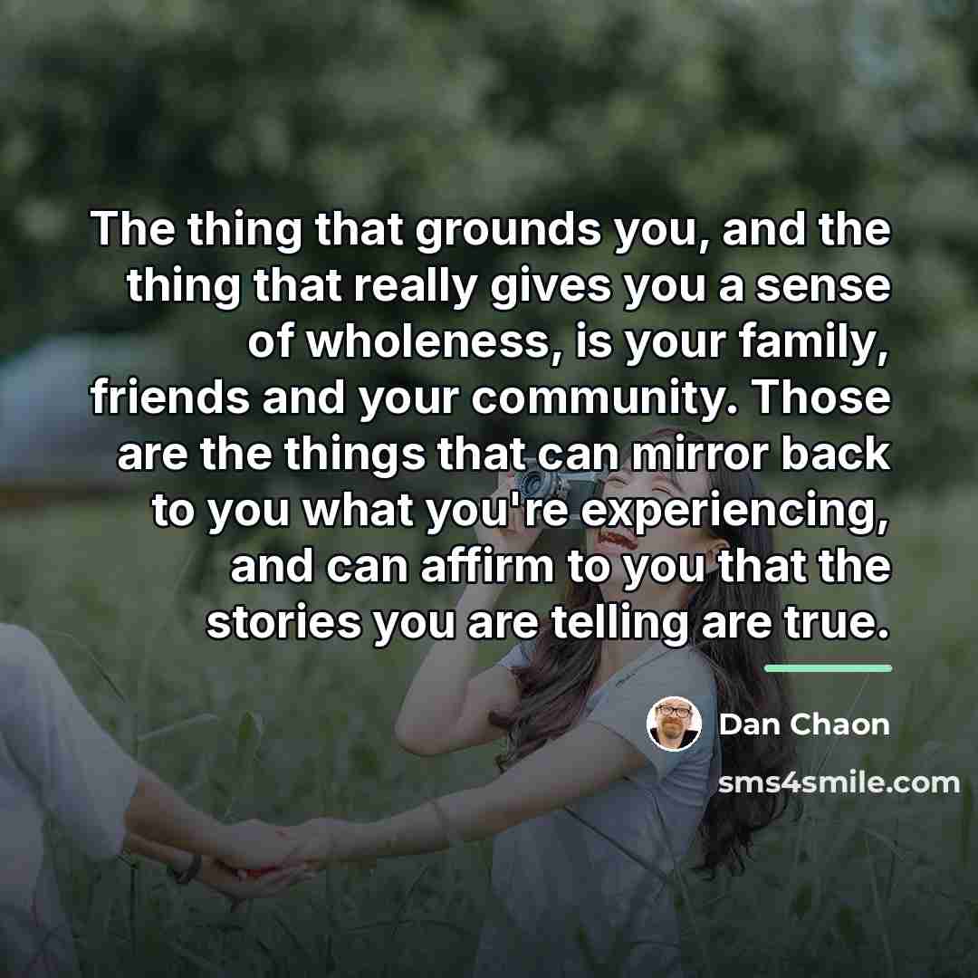 “The thing that grounds you, and the thing that really…” quote by Dan Chaon