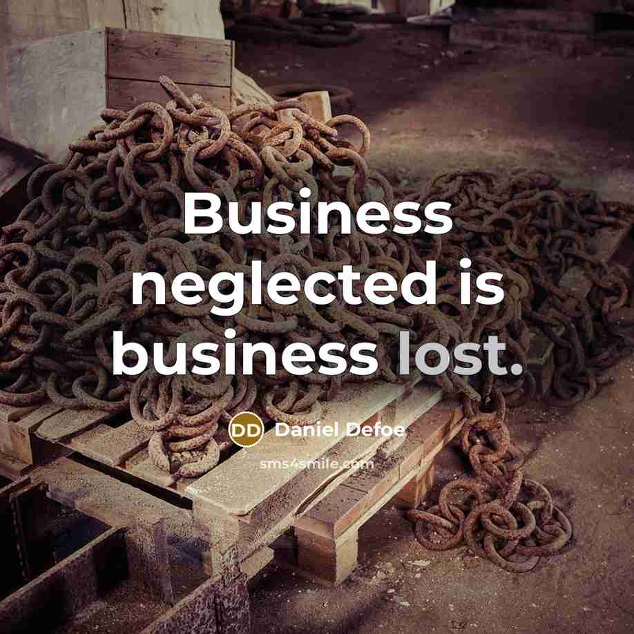 “Business neglected is business lost.…” quote by Daniel Defoe
