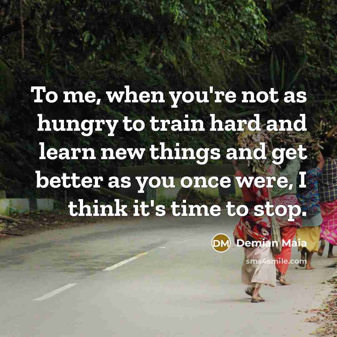 “To me, when you're not as hungry to train hard…” quote by Demian Maia