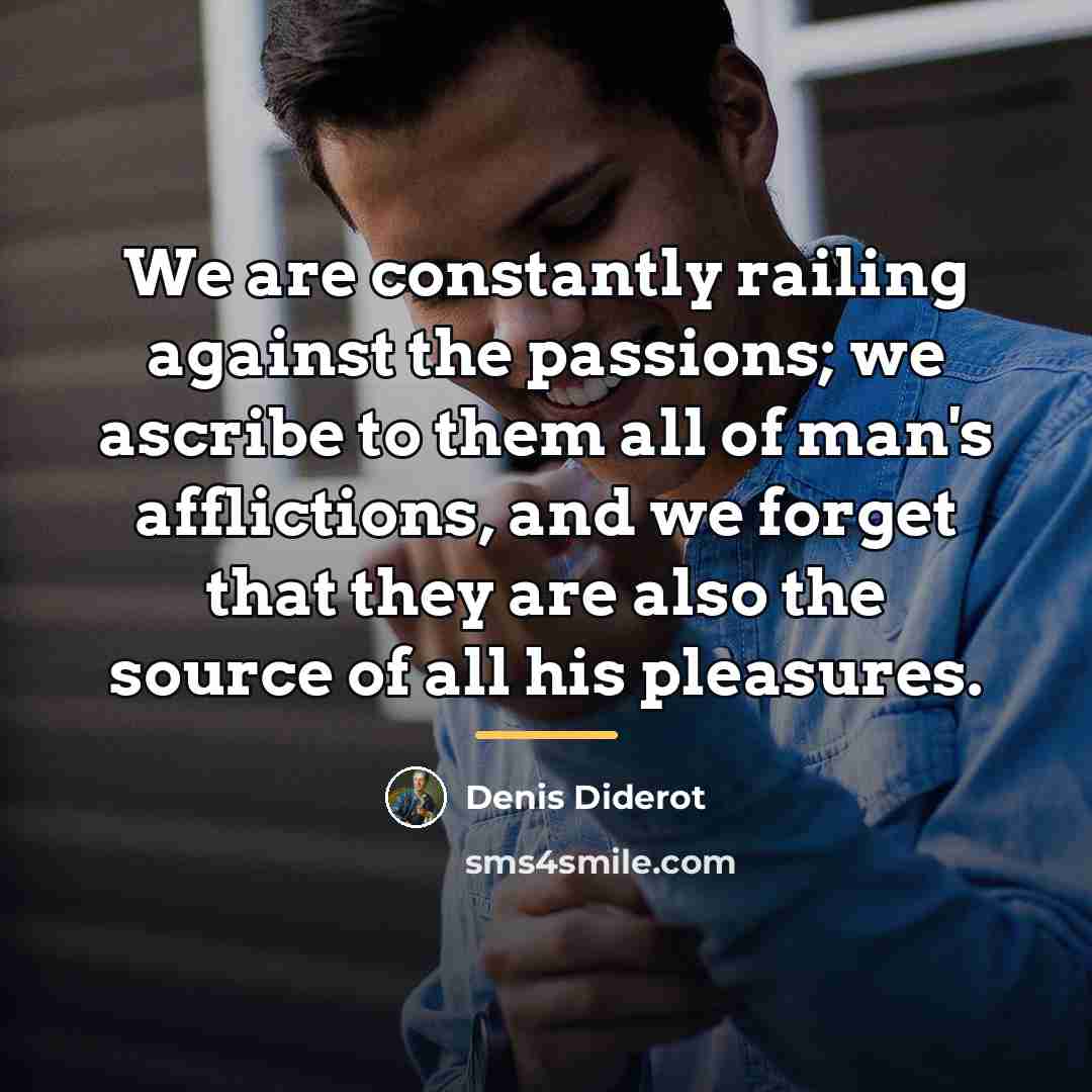“We are constantly railing against the passions; we ascribe to…” quote by Denis Diderot