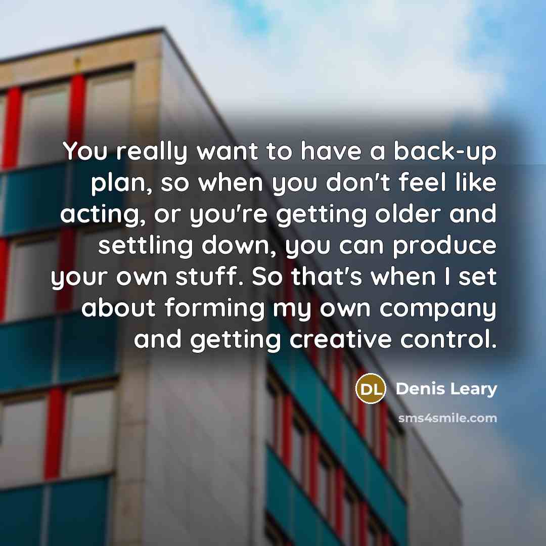 “You really want to have a back-up plan, so when…” quote by Denis Leary