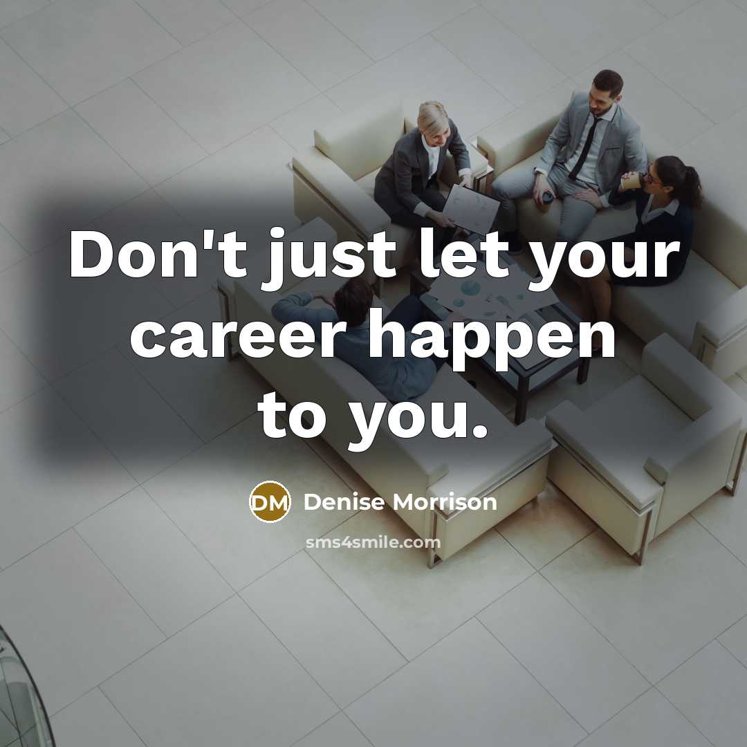 “Don't just let your career happen to you.…” quote by Denise Morrison