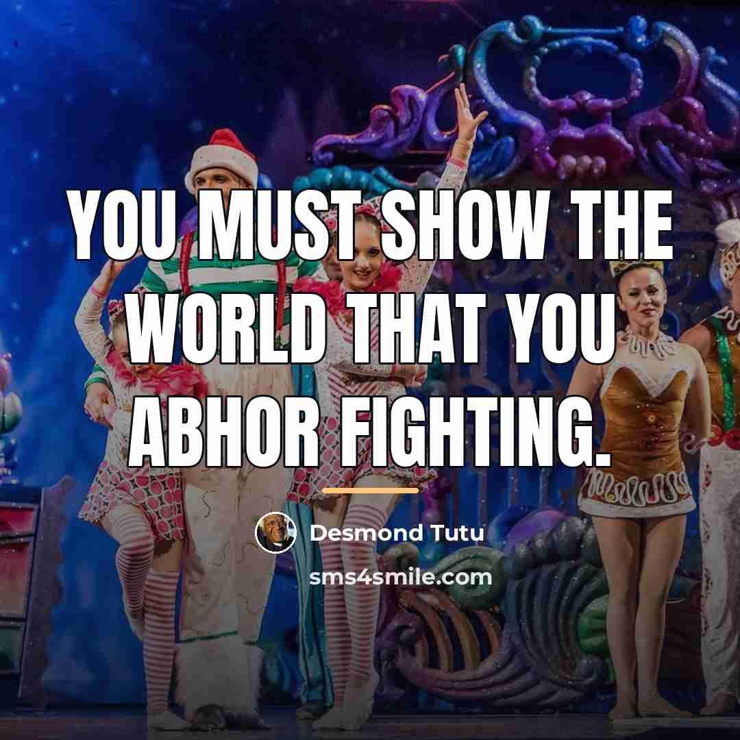 “You must show the world that you abhor fighting.…” quote by Desmond Tutu