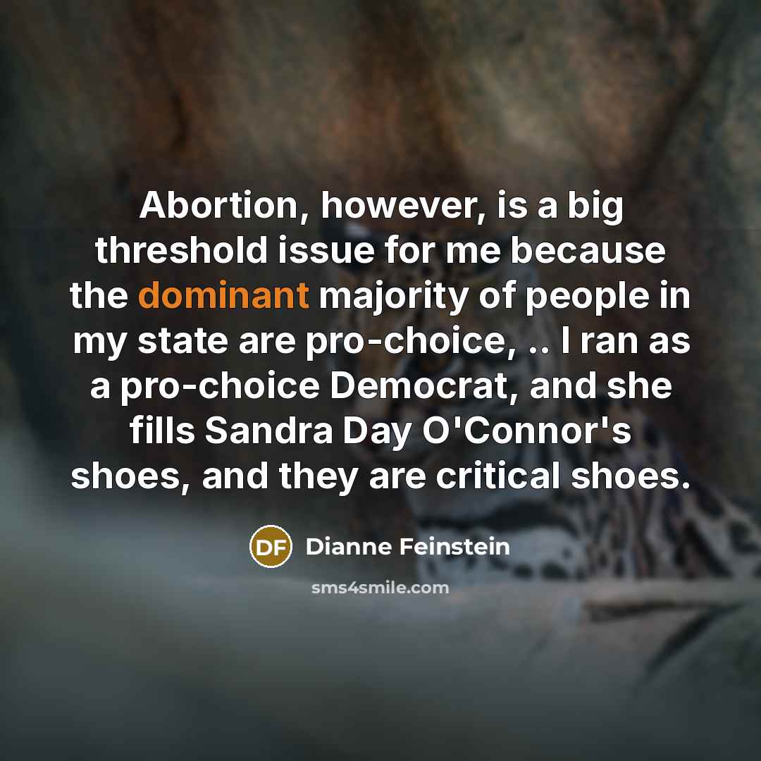 “Abortion, however, is a big threshold issue for me because…” quote by Dianne Feinstein