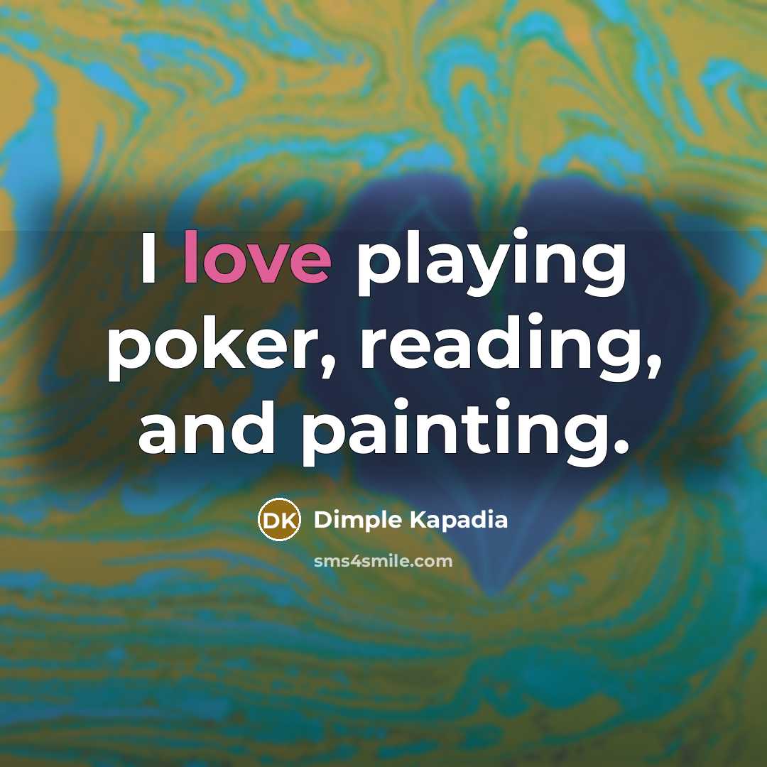 “I love playing poker, reading, and painting.…” quote by Dimple Kapadia