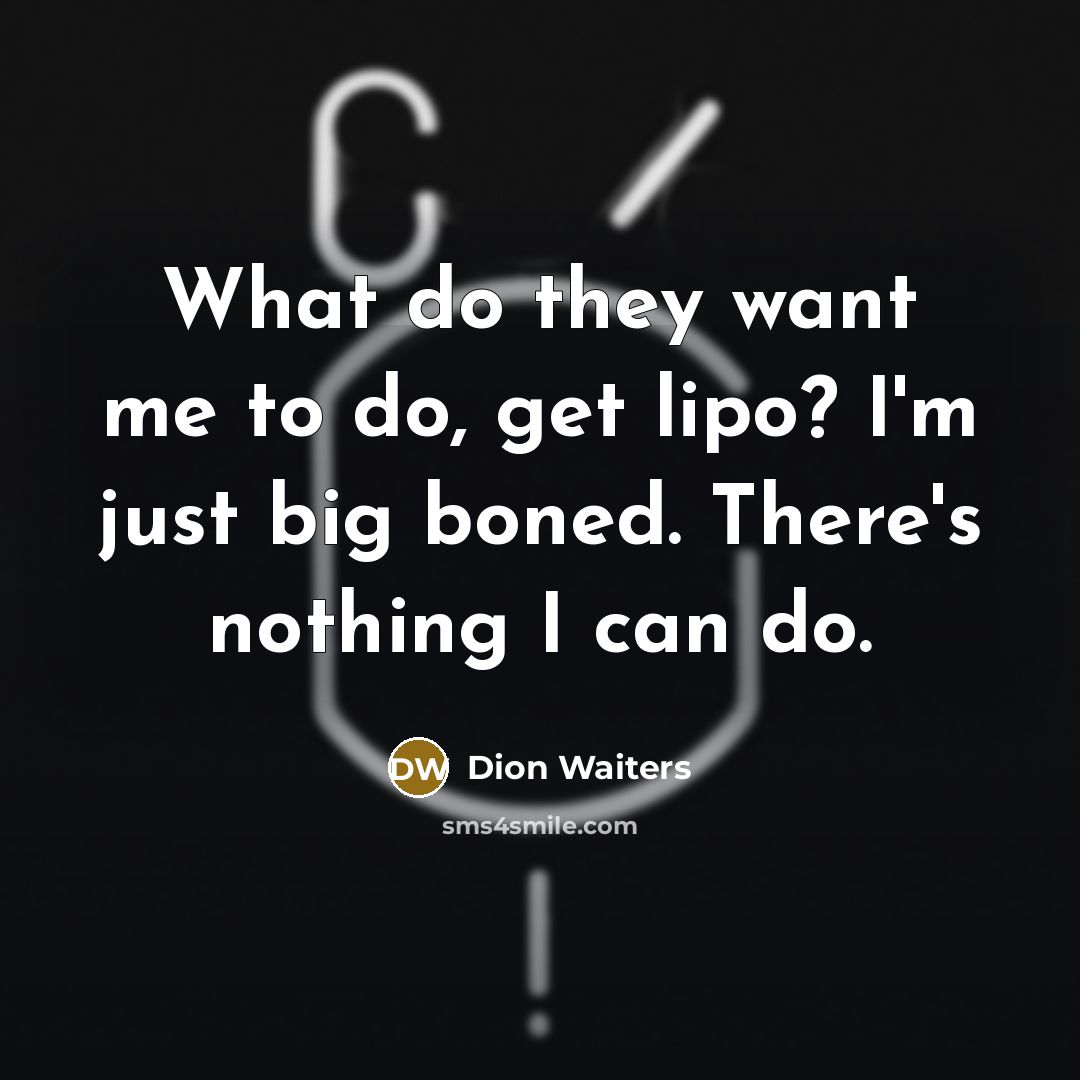 “What do they want me to do, get lipo? I'm…” quote by Dion Waiters