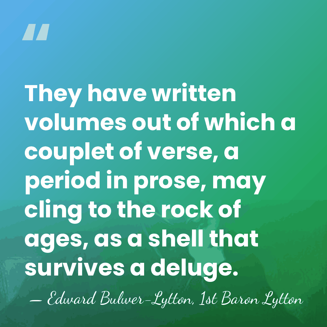 They have written volumes out of which a couplet of verse, a&hellip; - Edward Bulwer-Lytton, 1st Baron Lytton