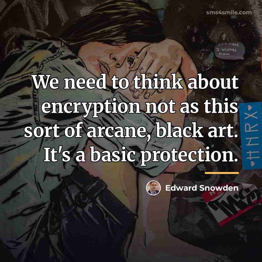 “We need to think about encryption not as this sort…” quote by Edward Snowden