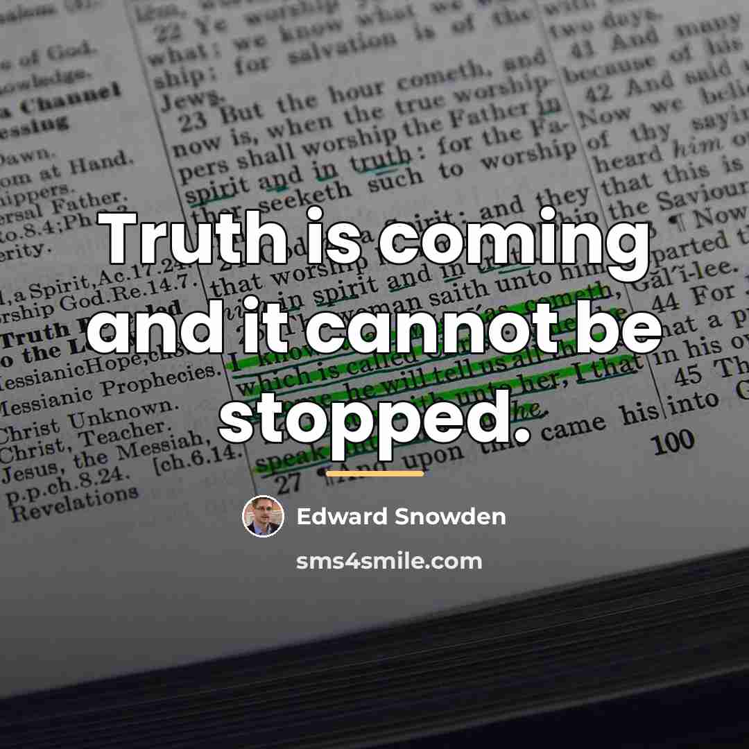 “Truth is coming and it cannot be stopped.…” quote by Edward Snowden