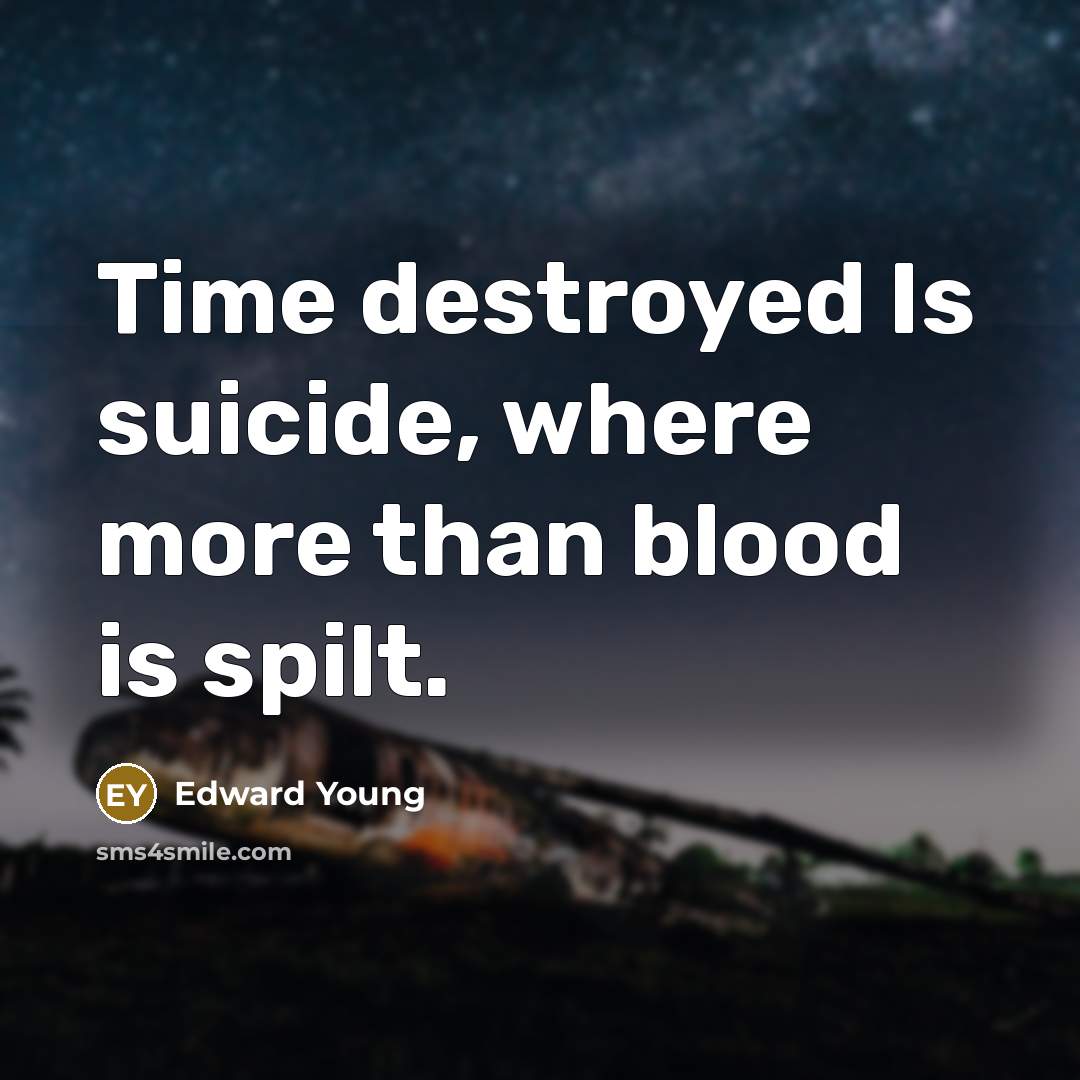 “Time destroyed Is suicide, where more than blood is spilt.…” quote by Edward Young