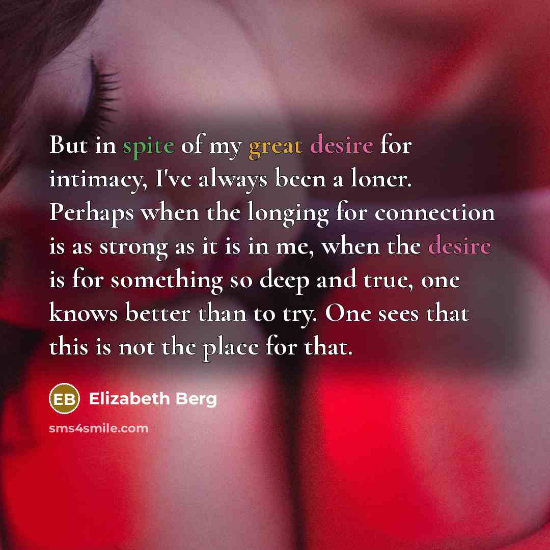 “But in spite of my great desire for intimacy, I've…” quote by Elizabeth Berg