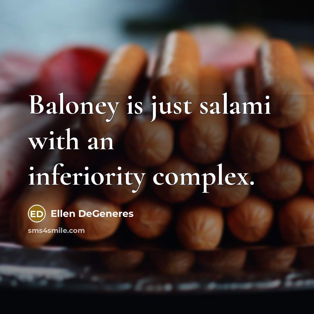 “Baloney is just salami with an inferiority complex.…” quote by Ellen DeGeneres