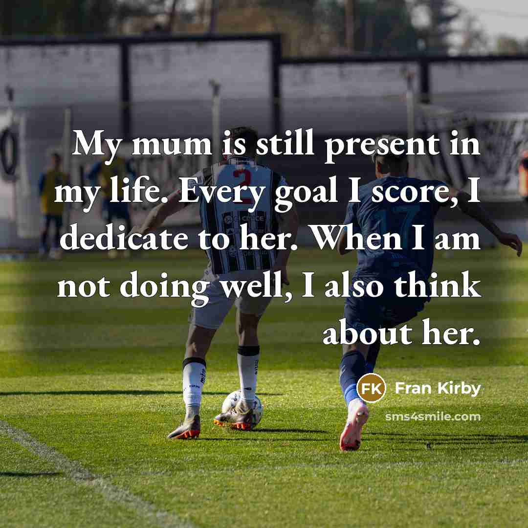 “My mum is still present in my life. Every goal…” quote by Fran Kirby