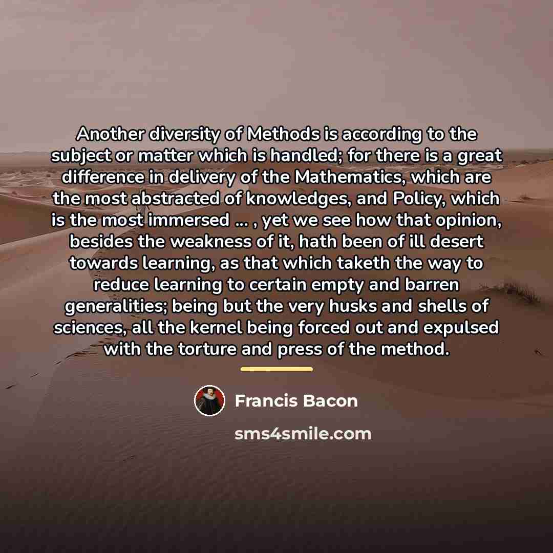 “Another diversity of Methods is according to the subject or…” quote by Francis Bacon