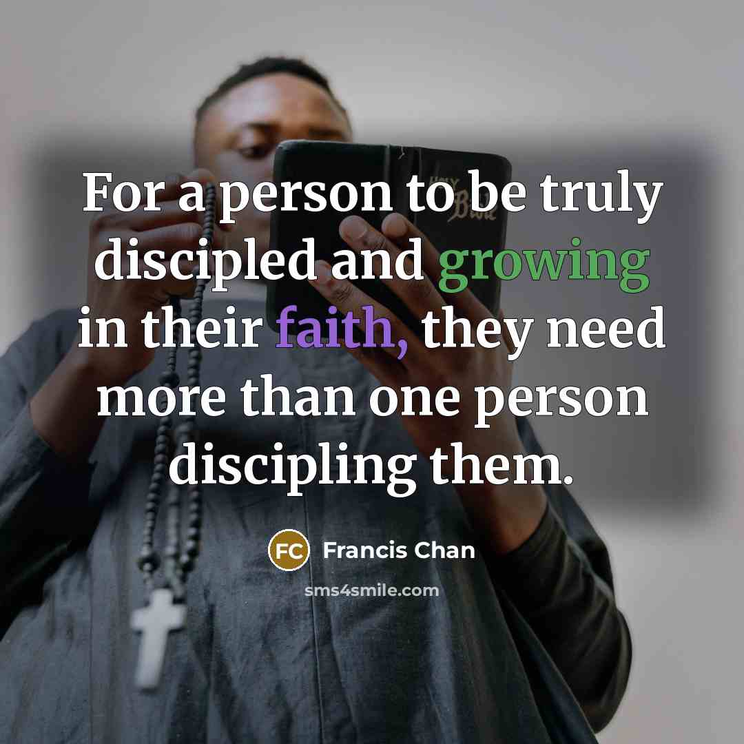 “For a person to be truly discipled and growing in…” quote by Francis Chan