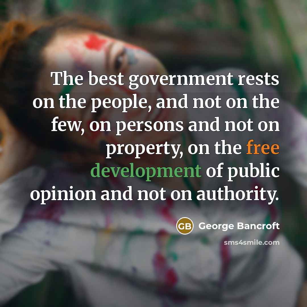 “The best government rests on the people, and not on…” quote by George Bancroft