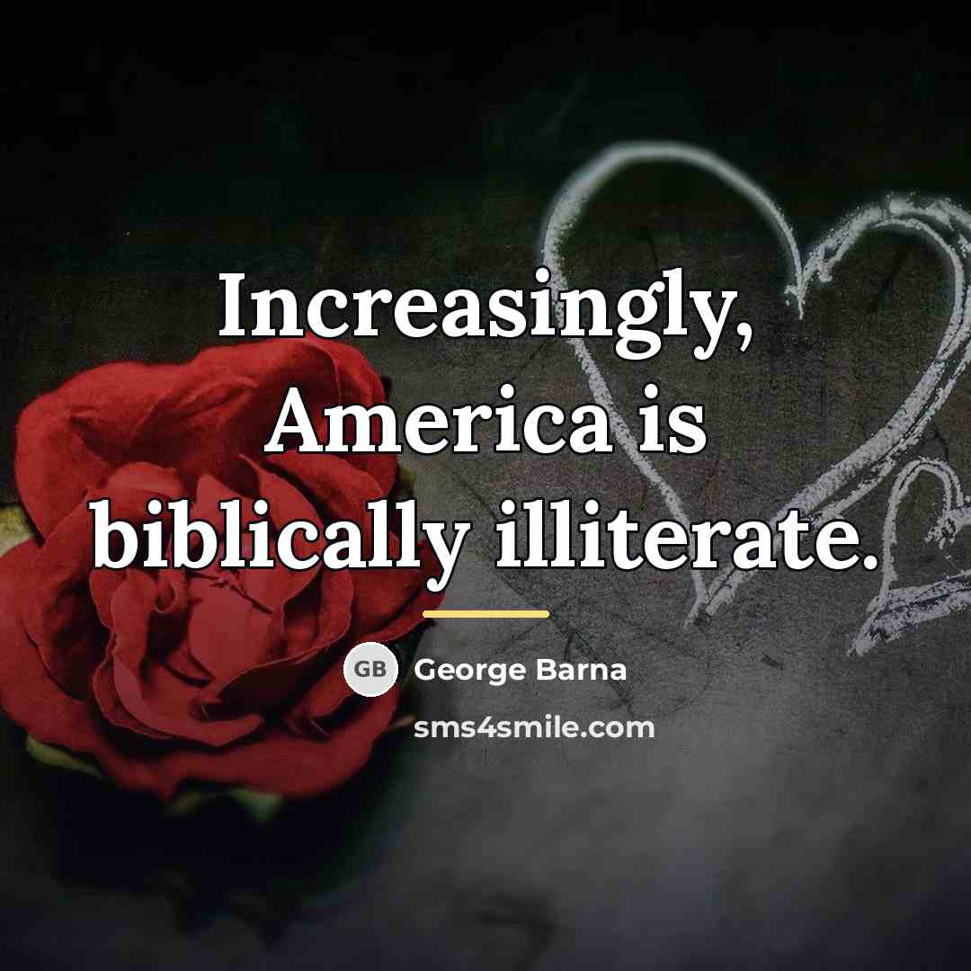 “Increasingly, America is biblically illiterate.…” quote by George Barna