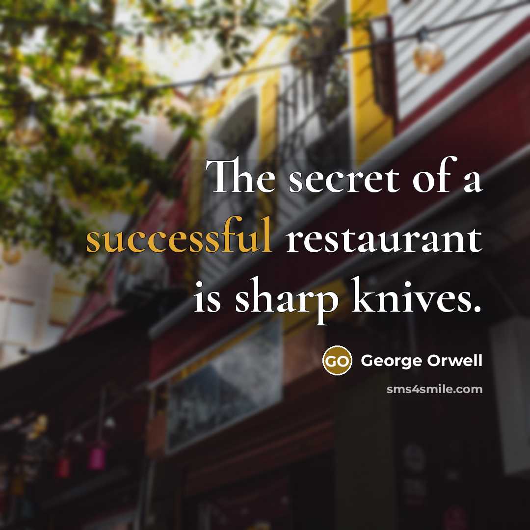 “The secret of a successful restaurant is sharp knives.…” quote by George Orwell