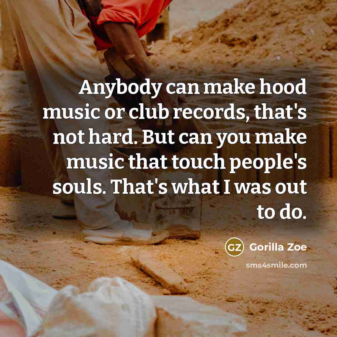 “Anybody can make hood music or club records, that's not…” quote by Gorilla Zoe
