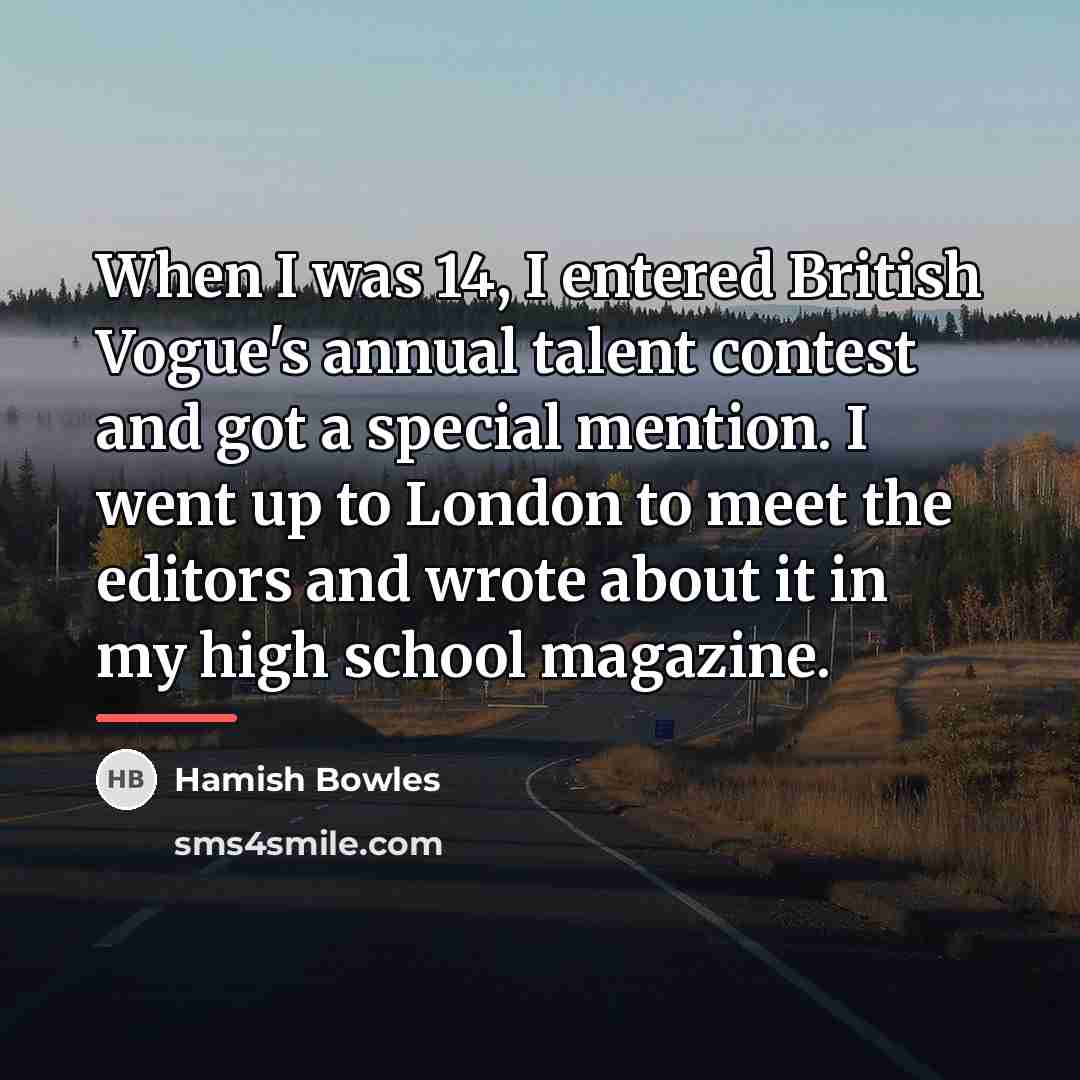 “When I was 14, I entered British Vogue's annual talent…” quote by Hamish Bowles