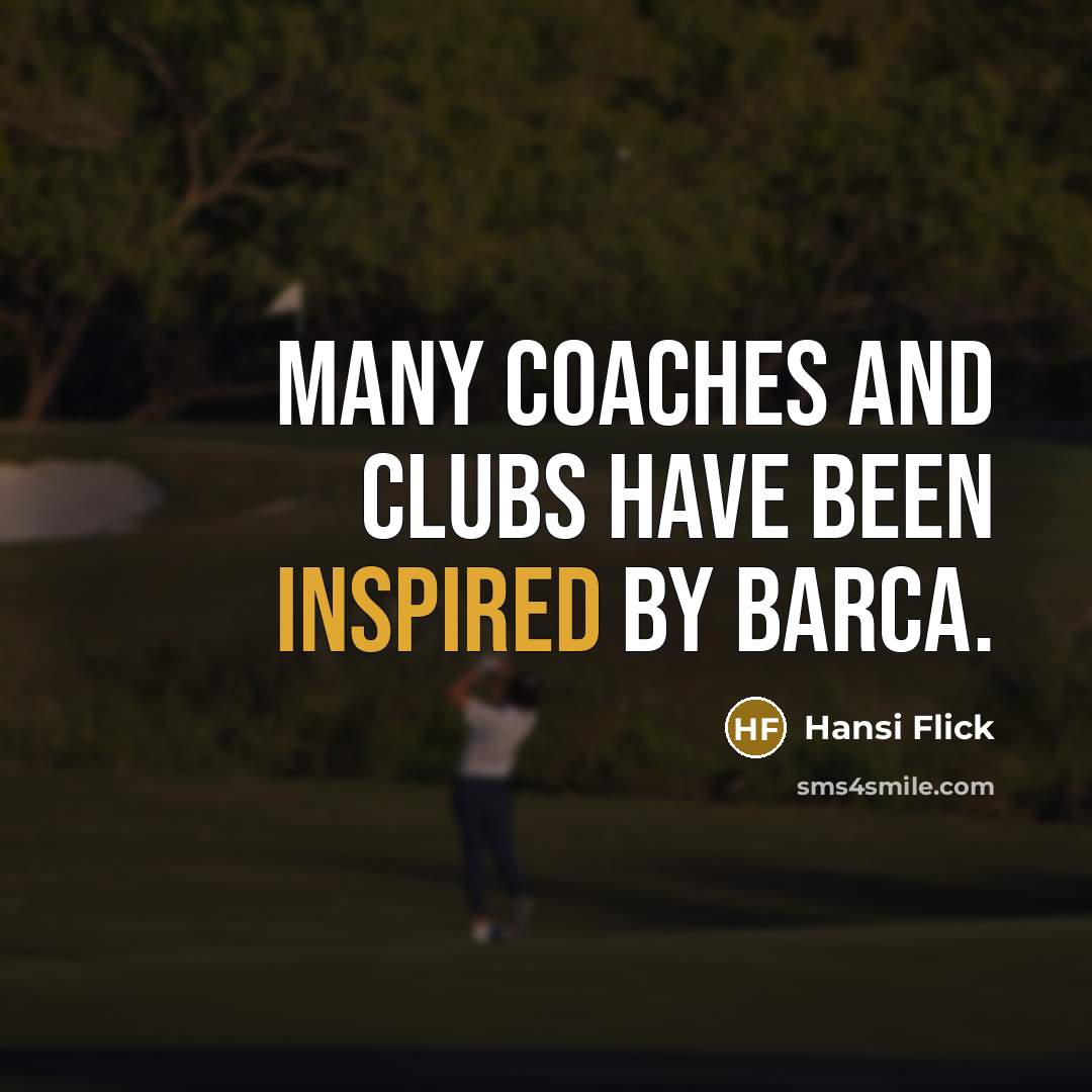 “Many coaches and clubs have been inspired by Barca.…” quote by Hansi Flick
