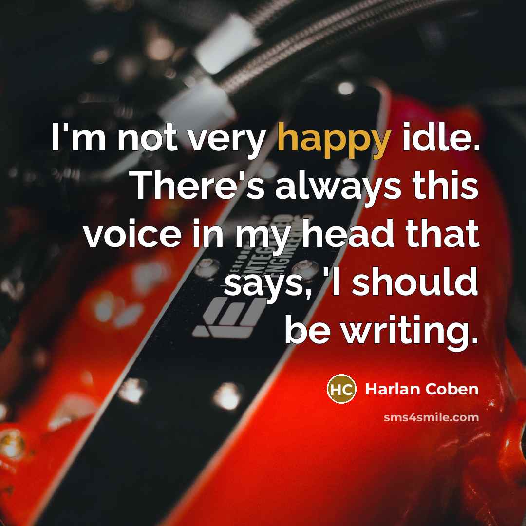 “I'm not very happy idle. There's always this voice in…” quote by Harlan Coben