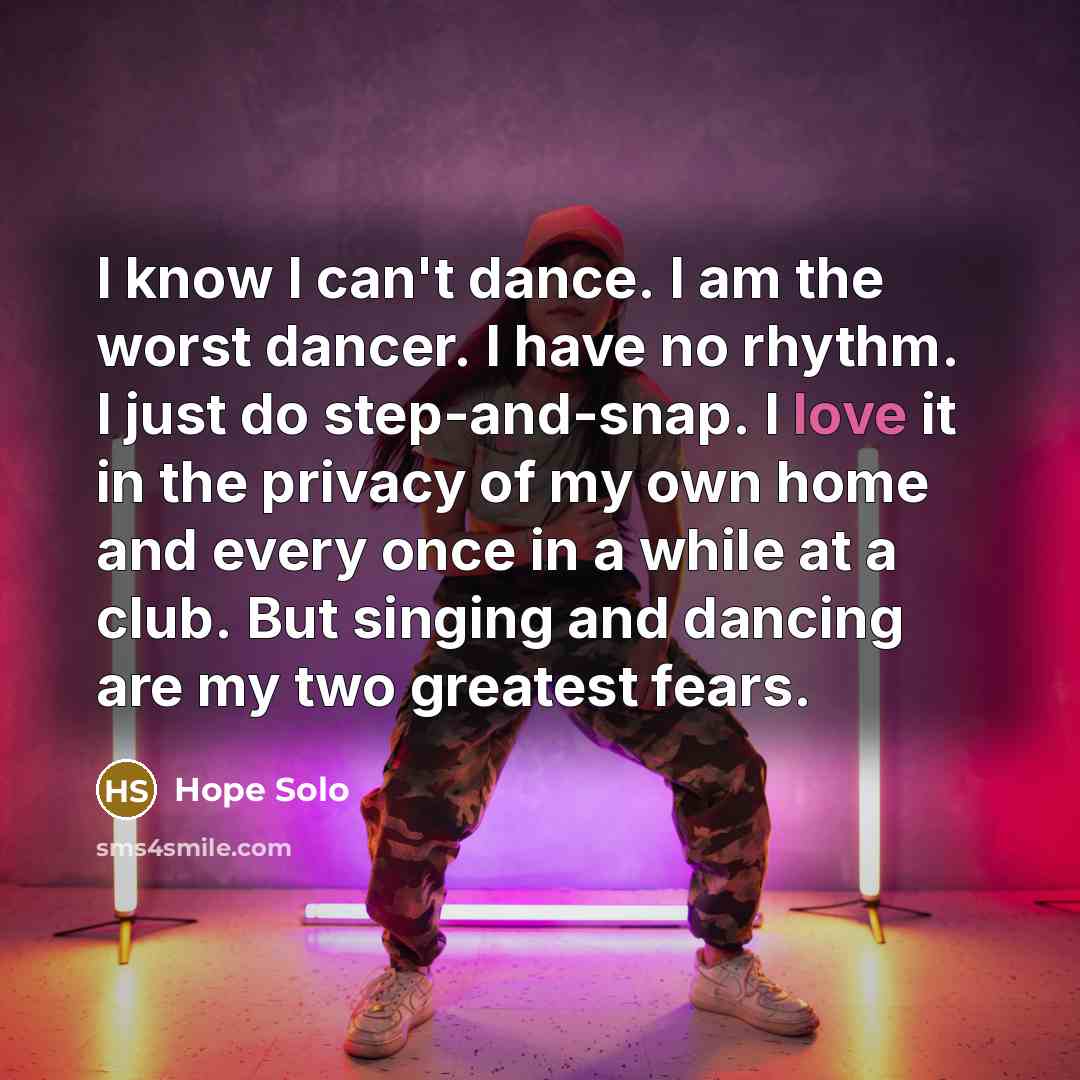 “I know I can't dance. I am the worst dancer.…” quote by Hope Solo