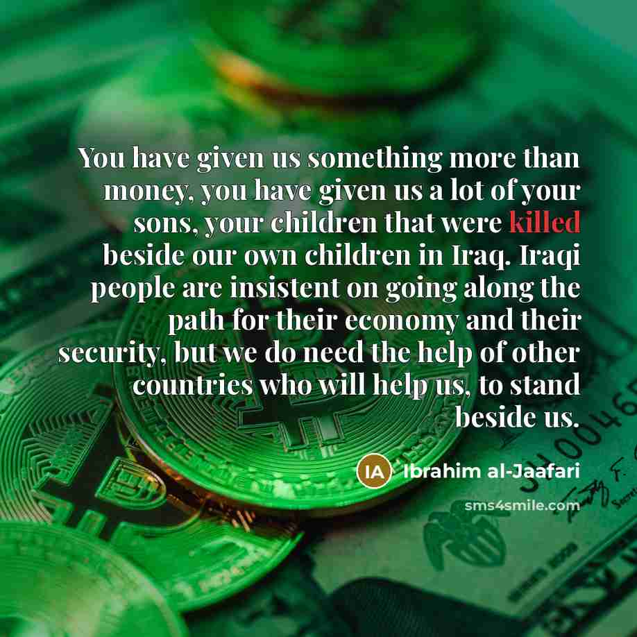 “You have given us something more than money, you have…” quote by Ibrahim al-Jaafari