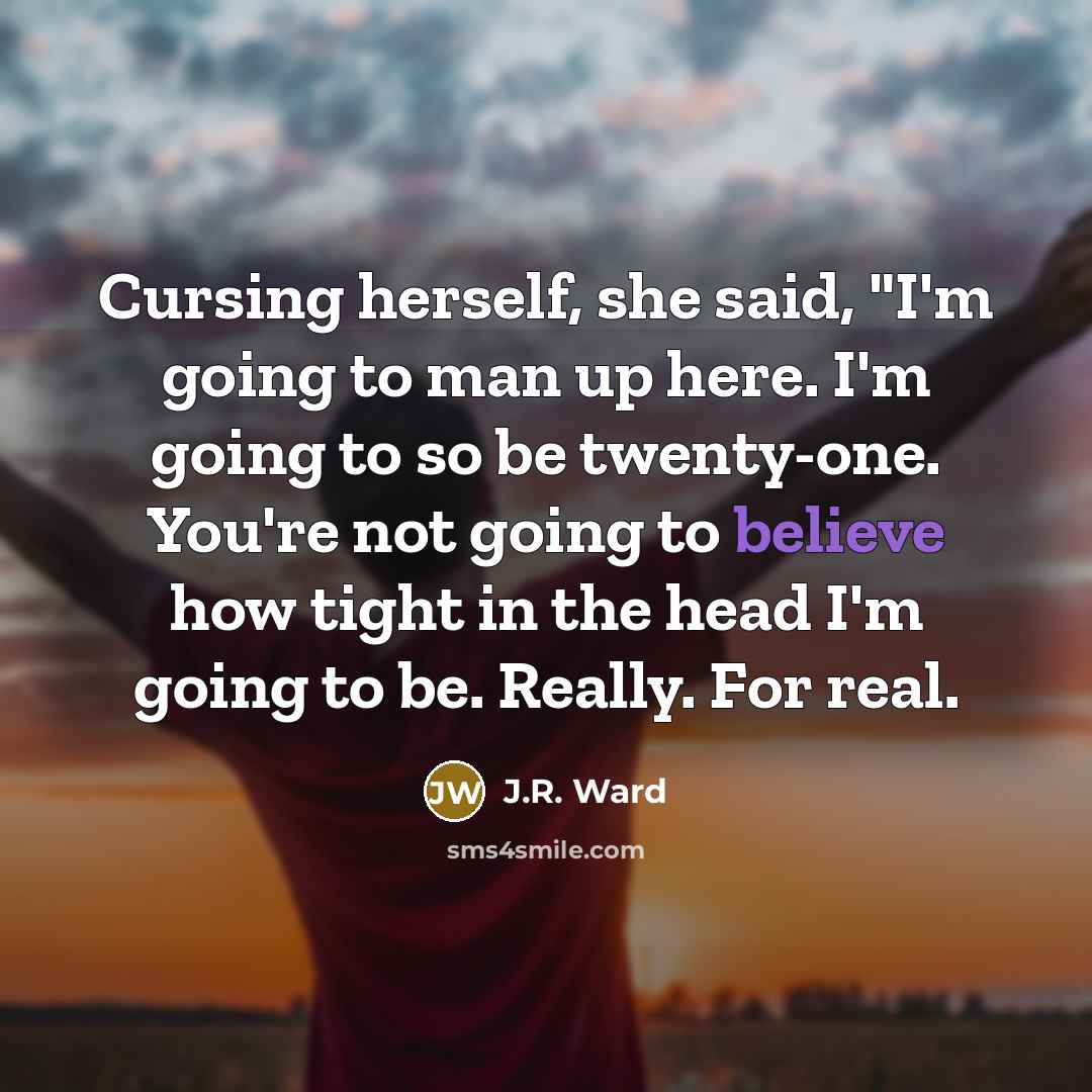 “Cursing herself, she said, "I'm going to man up here.…” quote by J.R. Ward