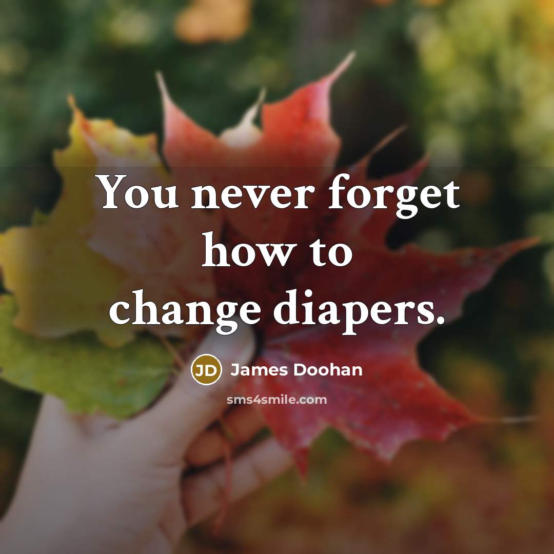“You never forget how to change diapers.…” quote by James Doohan