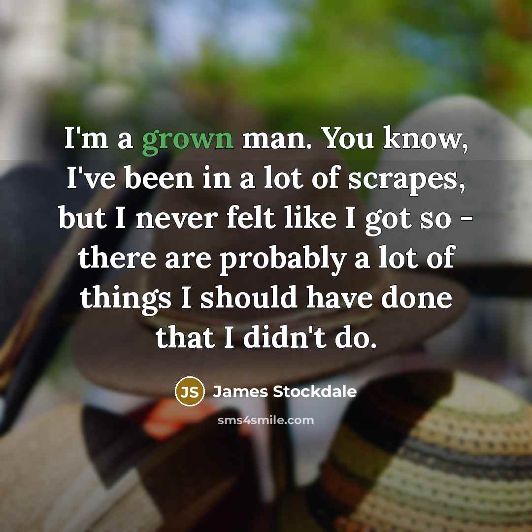 “I'm a grown man. You know, I've been in a…” quote by James Stockdale