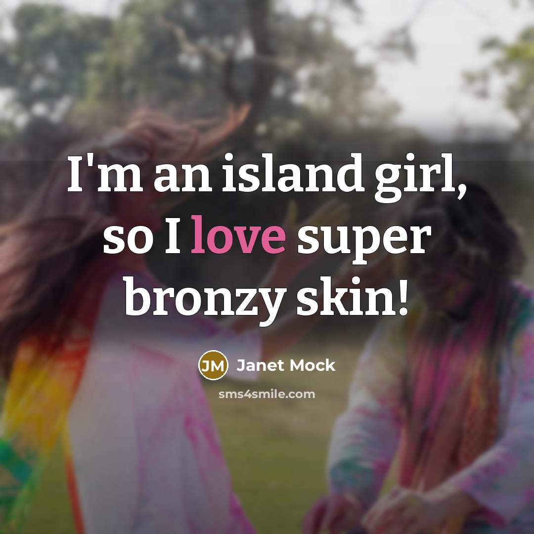 “I'm an island girl, so I love super bronzy skin!…” quote by Janet Mock