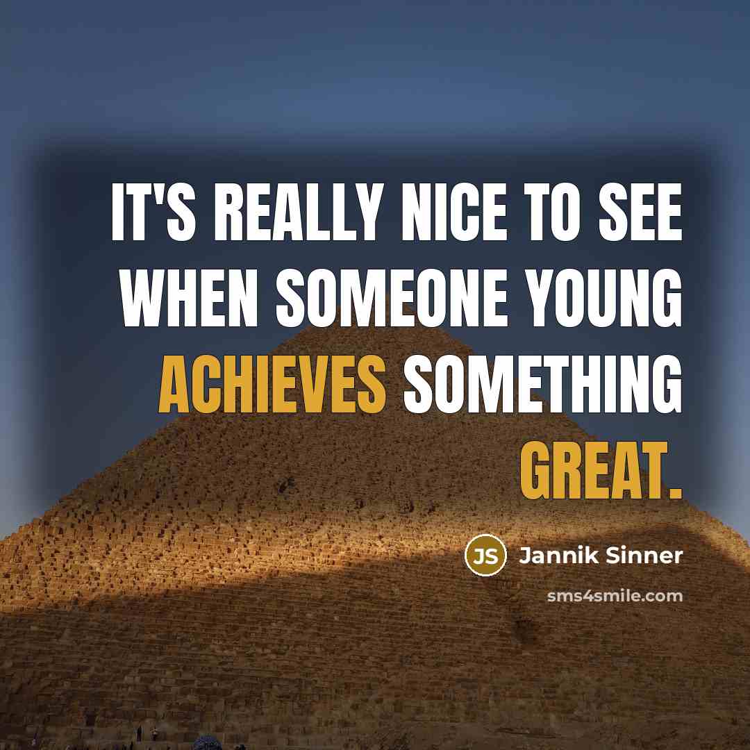 “It's really nice to see when someone young achieves something great.” quote by Jannik Sinner