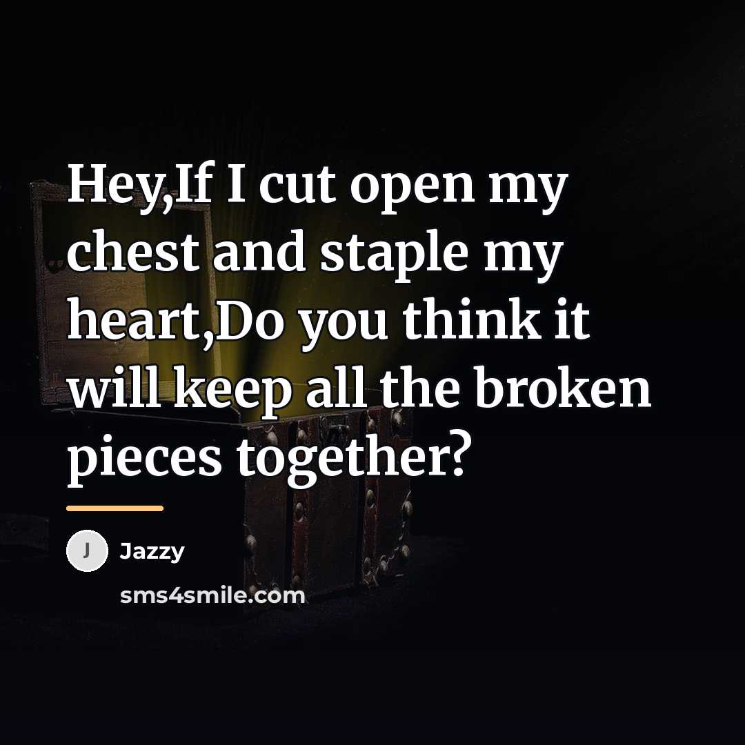 “Hey,If I cut open my chest and staple my heart,Do…” quote by Jazzy