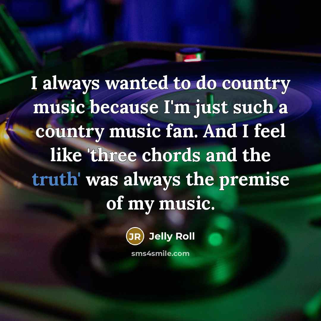 “I always wanted to do country music because I'm just…” quote by Jelly Roll