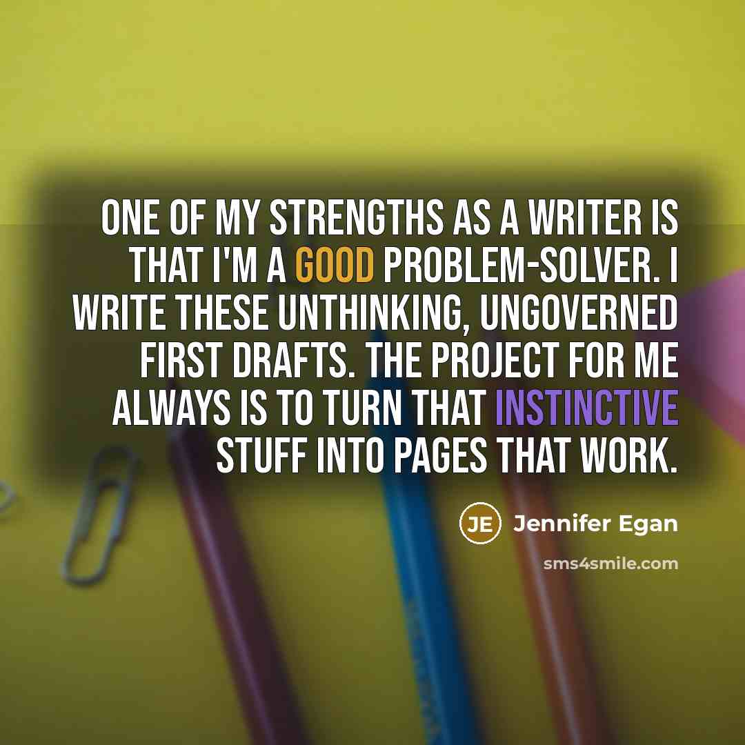 “One of my strengths as a writer is that I'm…” quote by Jennifer Egan