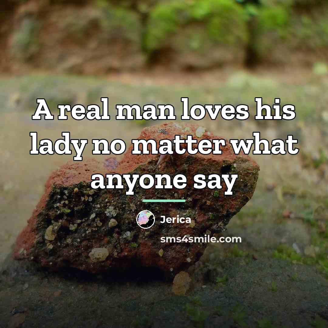 “A real man loves his lady no matter what anyone…” quote by Jerica