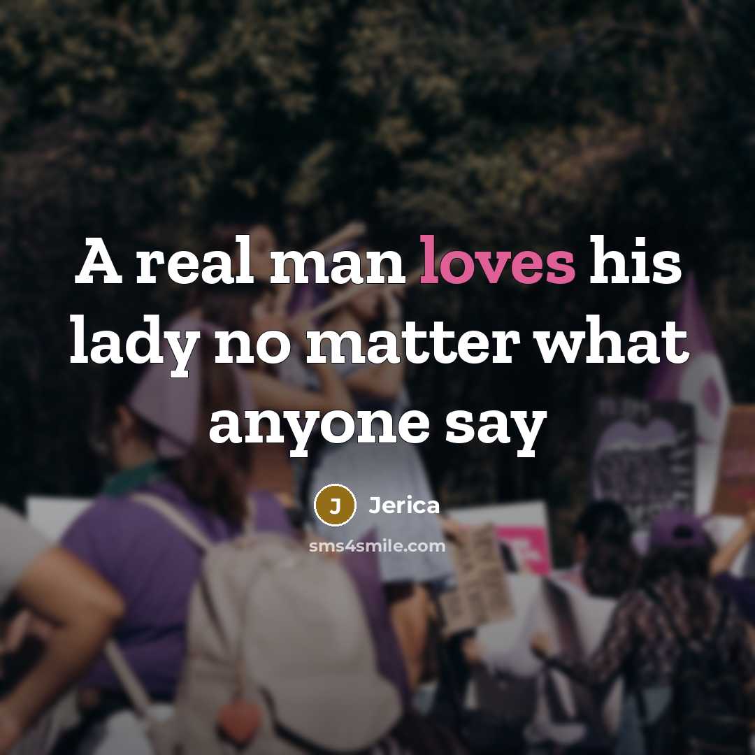 “A real man loves his lady no matter what anyone say” quote by Jerica
