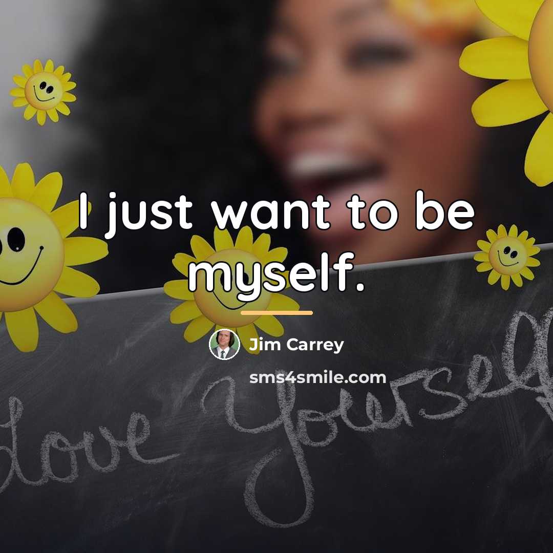 “I just want to be myself.…” quote by Jim Carrey