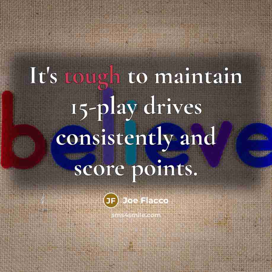 “It's tough to maintain 15-play drives consistently and score points.…” quote by Joe Flacco