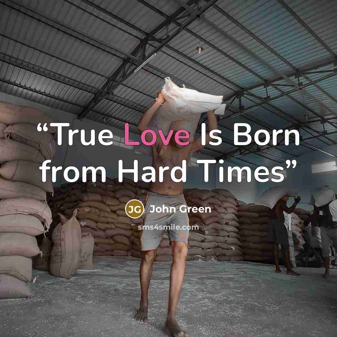 “True Love Is Born from Hard Times” quote by John Green
