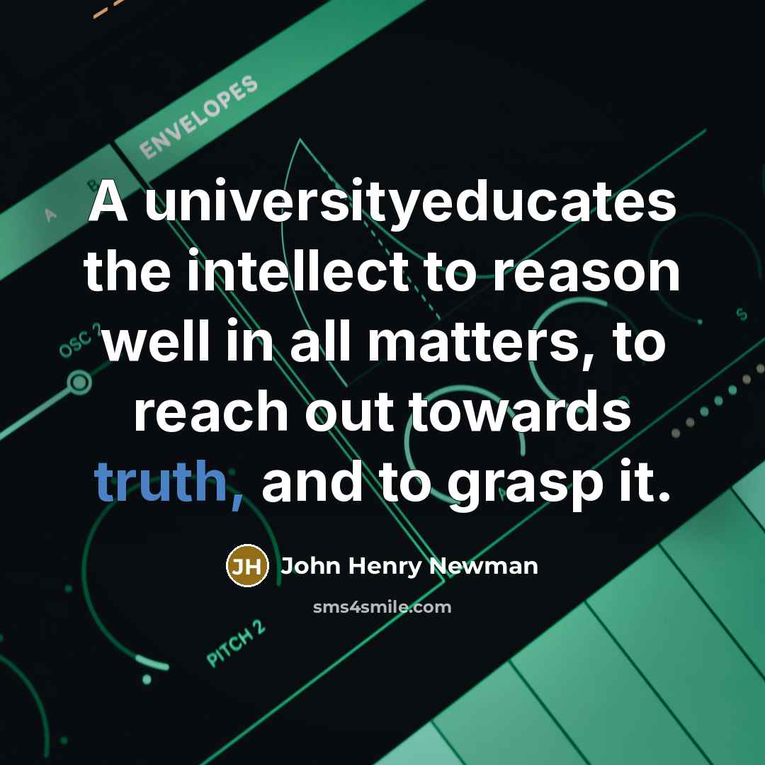 “A universityeducates the intellect to reason well in all matters,…” quote by John Henry Newman