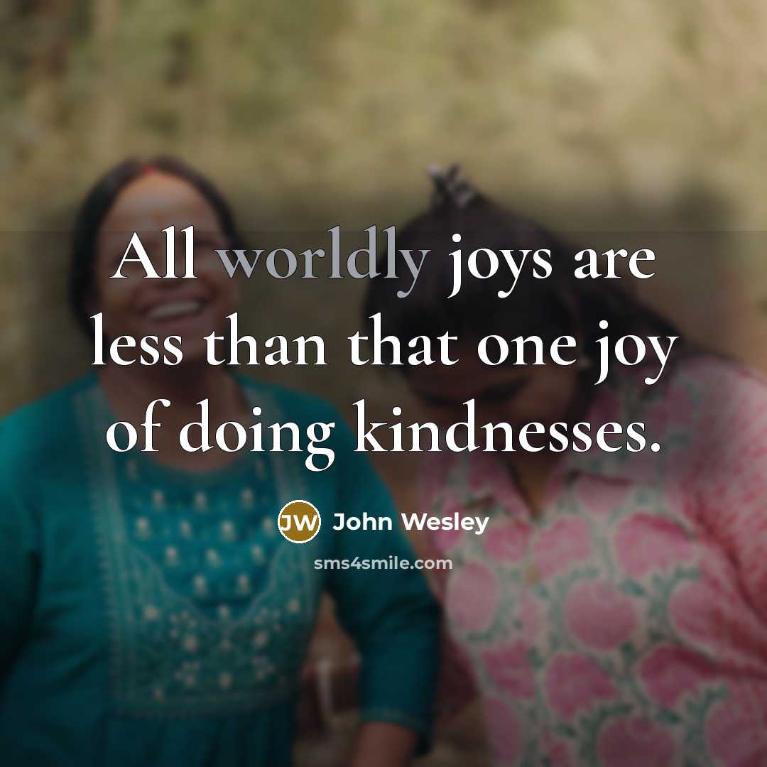 “All worldly joys are less than that one joy of…” quote by John Wesley