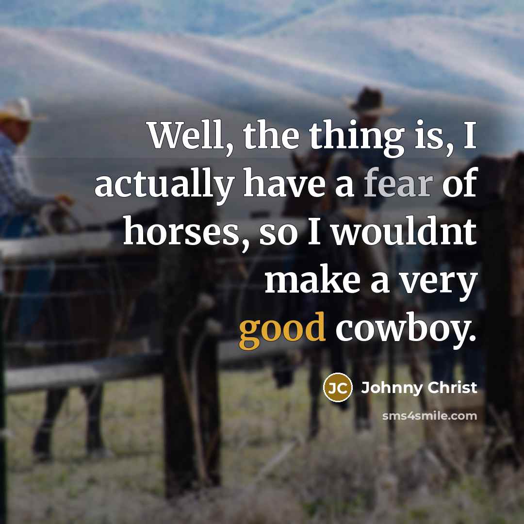 “Well, the thing is, I actually have a fear of…” quote by Johnny Christ