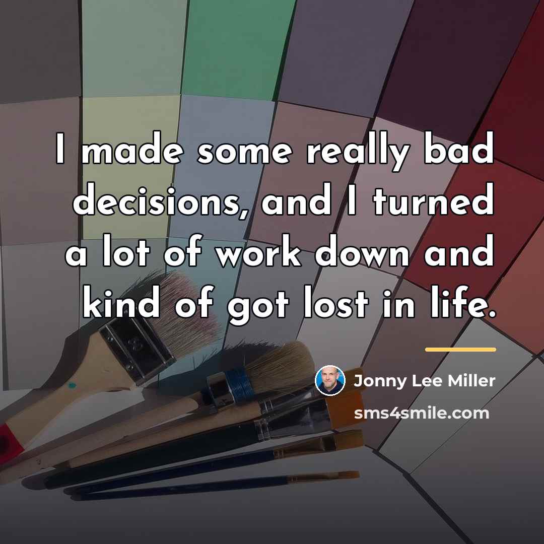 “I made some really bad decisions, and I turned a…” quote by Jonny Lee Miller